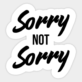 Sorry Not Sorry - Funny Sarcastic Quote T-Shirt Sticker